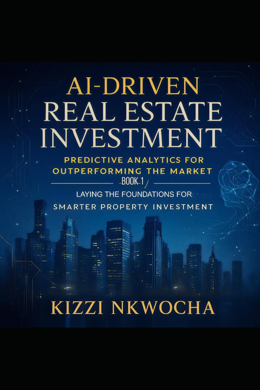 AI-Driven Real Estate Investment: Predictive Analytics for Outperforming the Market — Book 1: Laying the Foundations for Smarter Property Investment